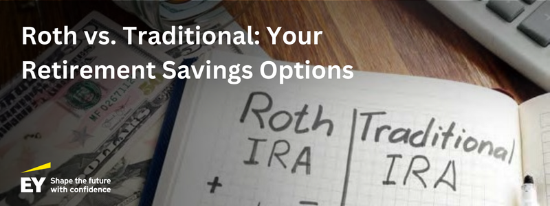 Roth vs Traditional - Your Retirement Savings Options
