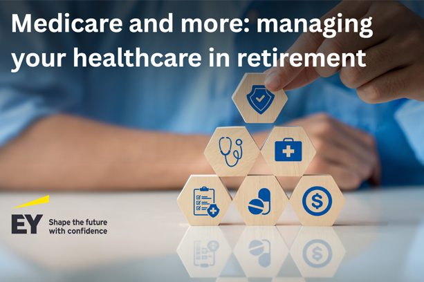 Medicare and more: managing your healthcare in retirement