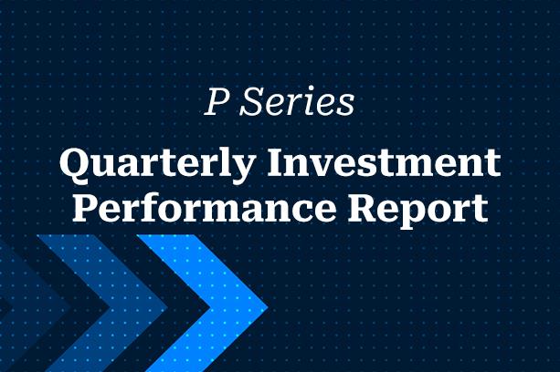 P Series – Quarterly Investment Performance Report – Q2 2026
